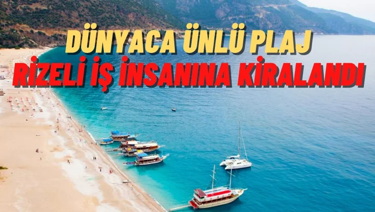 Dünyaca ünlü plaj Rizeli iş insanına kiralandı