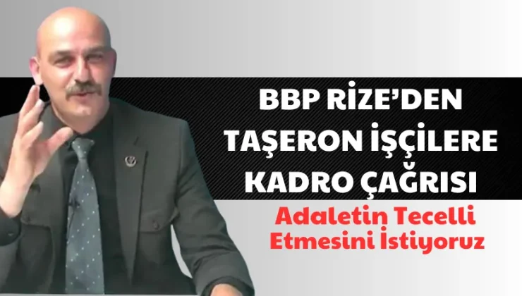 BBP Rize’den taşeron işçilere kadro çağrısı: “adaletin tecelli etmesini istiyoruz