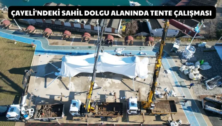 Çayeli’ndeki sahil dolgu alanında tente çalışması