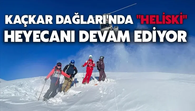 Kaçkar Dağları’nda “Heliski” heyecanı devam ediyor