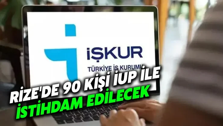 Rize’de 90 kişi İUP ile istihdam edilecek