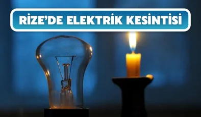 Rize’de elektrik kesintisi yaşanacak