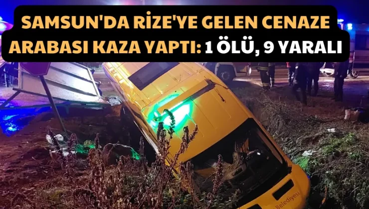 Samsun’da Rize’ye Gelen Cenaze Arabası Kaza Yaptı: 1 Ölü, 9 Yaralı