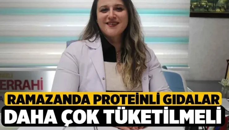 Ramazanda proteinli gıdalar daha çok tüketilmeli