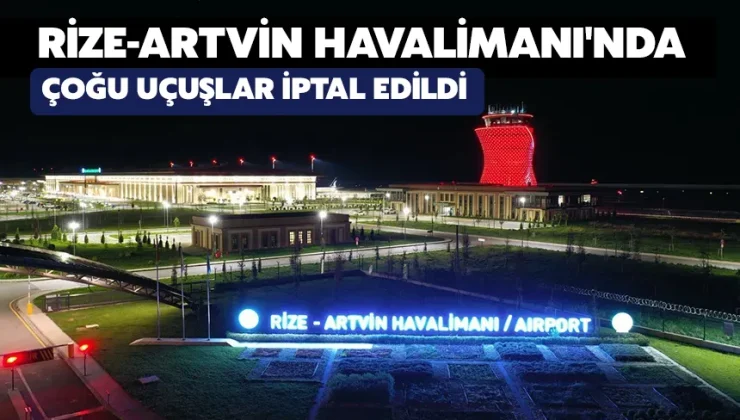 Rize-Artvin Havalimanı’nda çoğu uçuşlar iptal edildi