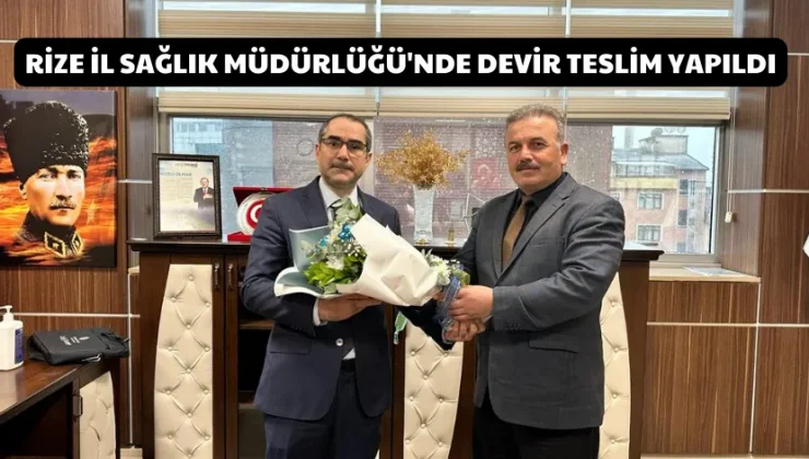 Rize İl Sağlık Müdürlüğü’nde devir teslim töreni yapıldı