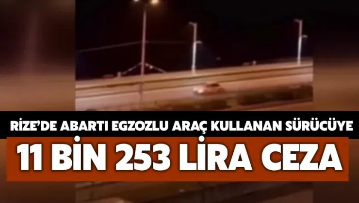 Rize’de abartı egzozlu araç kullanan sürücüye 11 bin 253 lira ceza