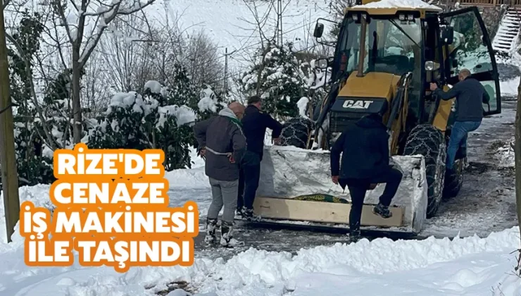 Rize’de cenaze iş makinesi ile taşındı