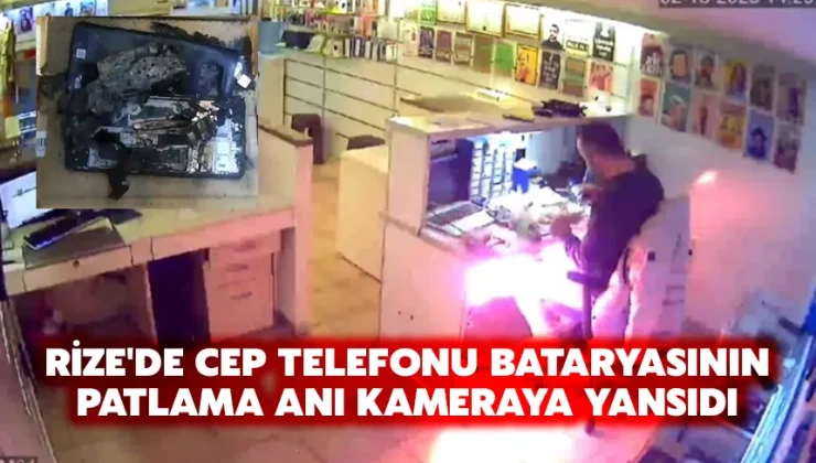 Rize’de cep telefonu bataryasının patlama anı kameraya yansıdı