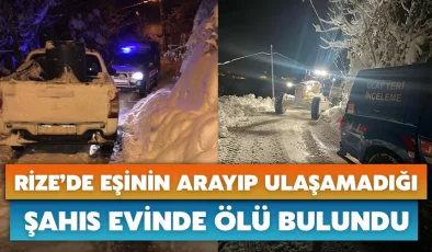 Rize’de eşinin arayıp ulaşamadığı şahıs evinde ölü bulundu