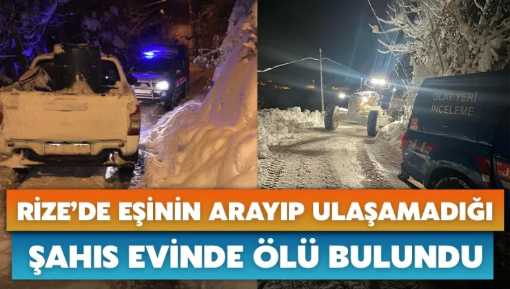 Rize’de eşinin arayıp ulaşamadığı şahıs evinde ölü bulundu