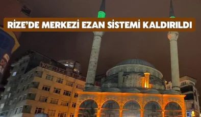 Rize’de merkezi ezan sistemi kaldırıldı