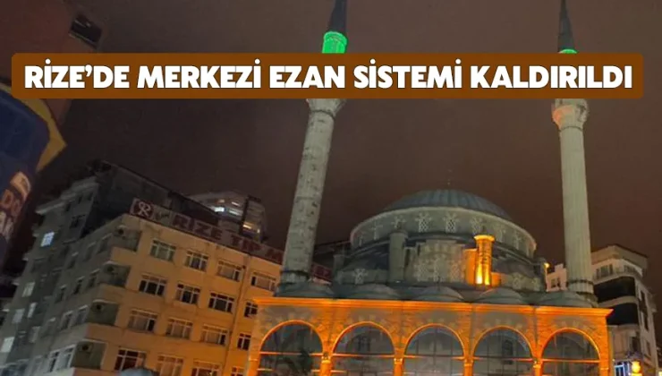 Rize’de merkezi ezan sistemi kaldırıldı