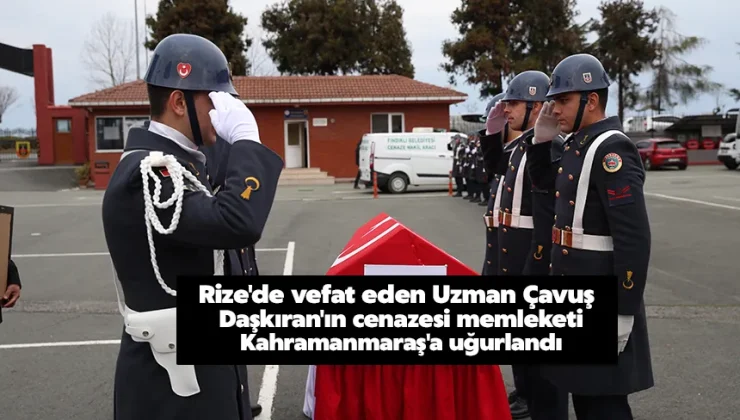 Rize’de vefat eden uzman çavuş Daşkıran’ın cenazesi memleketi Kahramanmaraş’a uğurlandı