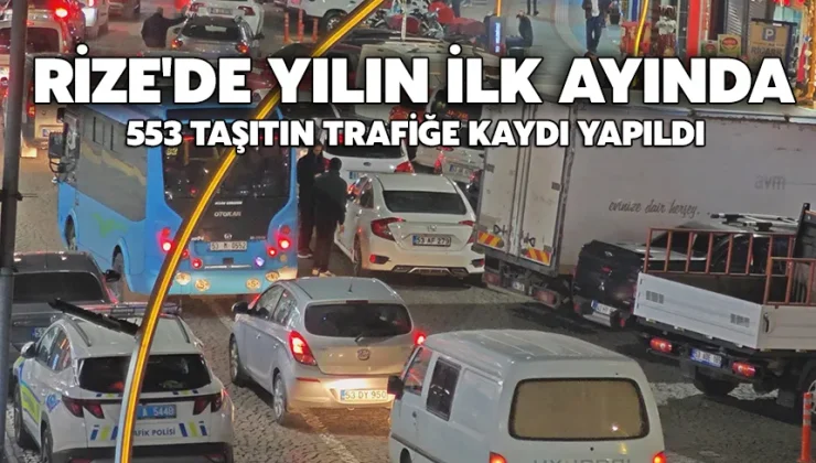 Rize’de yılın ilk ayında 553 taşıtın trafiğe kaydı yapıldı