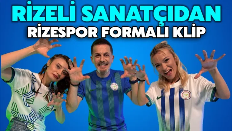 Rizeli sanatçıdan Rizespor formalı klip