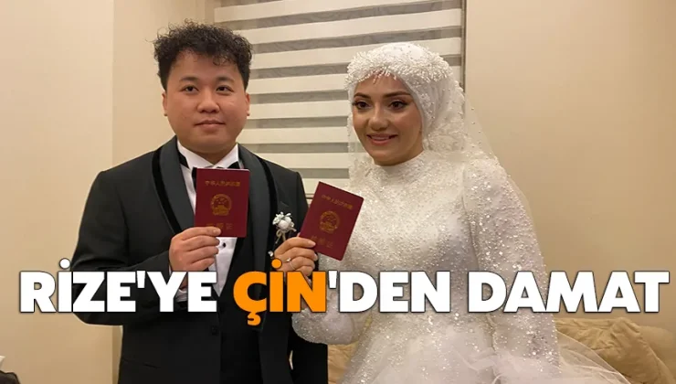 Rize’ye Çin’den damat