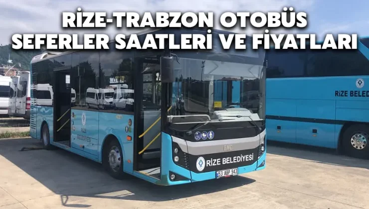 Rize-Trabzon otobüs seferler saatleri ve fiyatları
