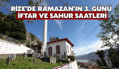 Rize’de ramazan’ın 3. günü: iftar ve sahur saatleri