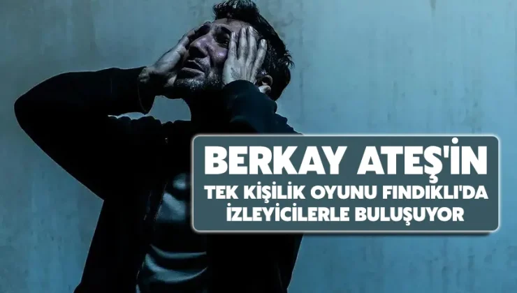 Berkay Ateş’in tek kişilik oyunu Fındıklı’da izleyicilerle buluşuyor