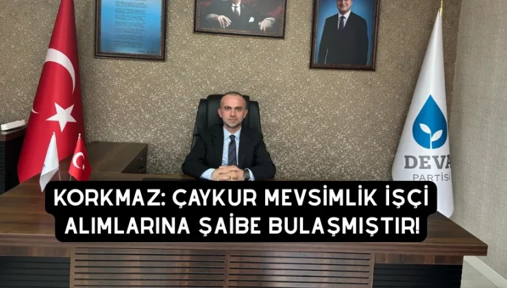 ÇAYKUR mevsimlik işçi alımlarına şaibe bulaşmıştır!