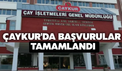 ÇAYKUR’da Başvurular Tamamlandı