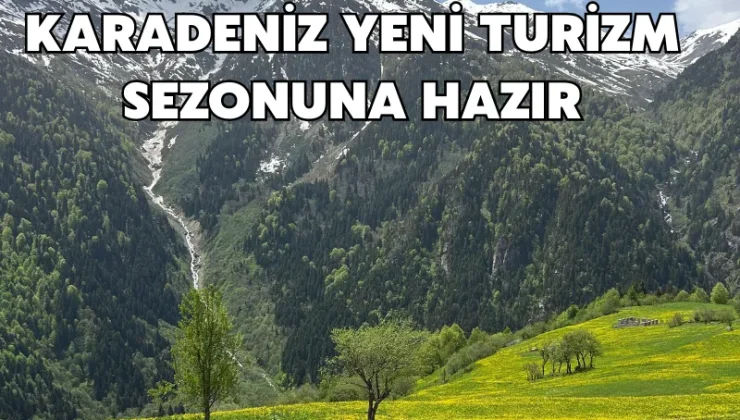Karadeniz yeni turizm sezonuna hazır