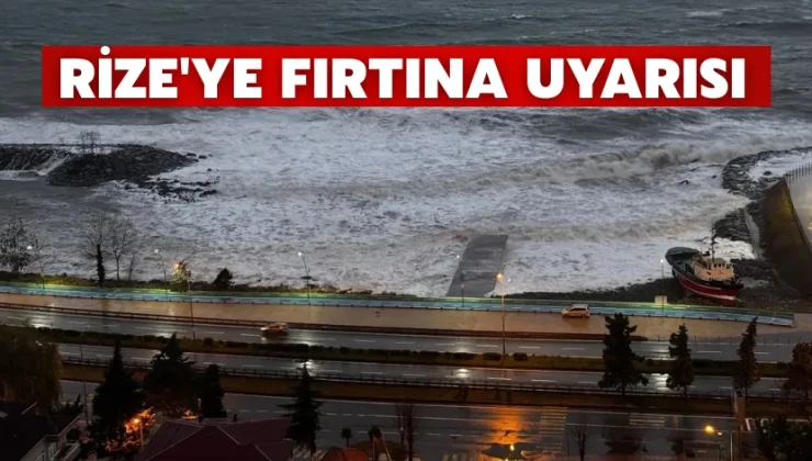 Meteoroloji uyardı: Rize’de fırtına bekleniyor
