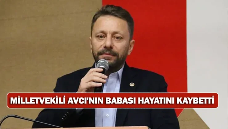 Milletvekili Avcı’nın babası hayatını kaybetti