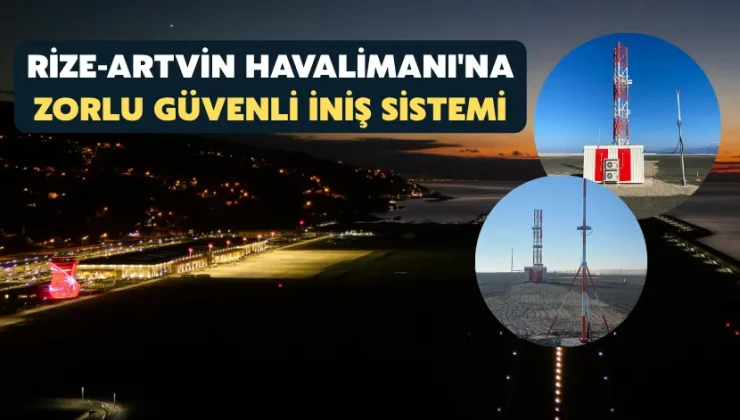 Rize-Artvin Havalimanı’na zorlu hava şartlarında uçak inişleri için yeni sistem