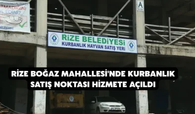 Rize boğaz mahallesi’nde kurbanlık satış noktası hizmete açıldı