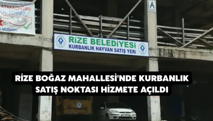 Rize boğaz mahallesi’nde kurbanlık satış noktası hizmete açıldı