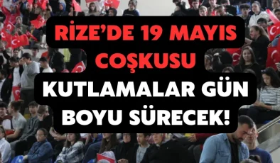 Rize’de 19 Mayıs Coşkusu: kutlamalar gün boyu sürecek!