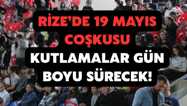 Rize’de 19 Mayıs Coşkusu: kutlamalar gün boyu sürecek!