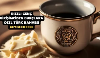Rizeli genç girişimciden burçlara özel türk kahvesi: Keyf&coffee