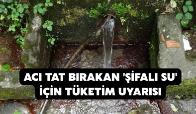 Acı tat bırakan ‘şifalı su’ için tüketim uyarısı