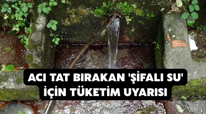 Acı tat bırakan ‘şifalı su’ için tüketim uyarısı
