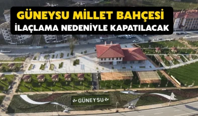 Güneysu Millet Bahçesi ilaçlama nedeniyle kapatılacak
