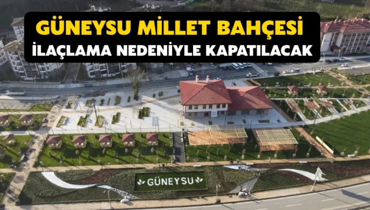 Güneysu Millet Bahçesi ilaçlama nedeniyle kapatılacak