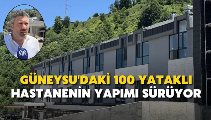 Güneysu’daki 100 yataklı hastanenin yapımı sürüyor