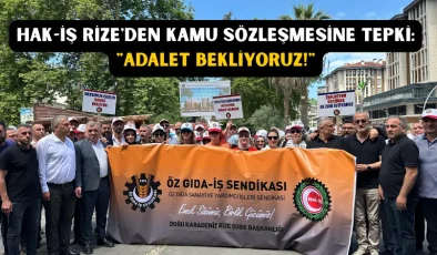 HAK-İŞ Rize’den kamu sözleşmesine tepki: “adalet bekliyoruz!
