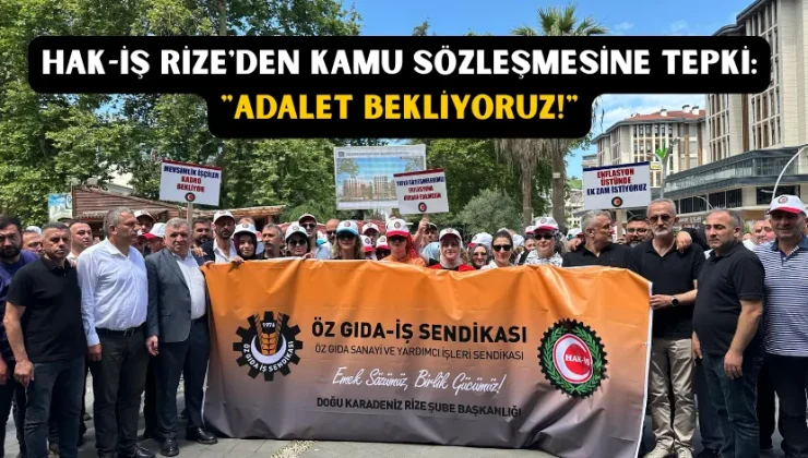 HAK-İŞ Rize’den kamu sözleşmesine tepki: “adalet bekliyoruz!