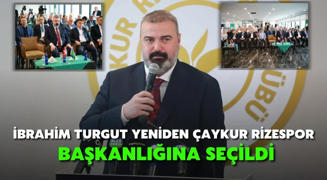 İbrahim Turgut yeniden Çaykur Rizespor başkanlığına seçildi