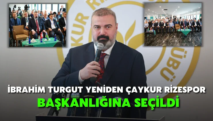 İbrahim Turgut yeniden Çaykur Rizespor başkanlığına seçildi