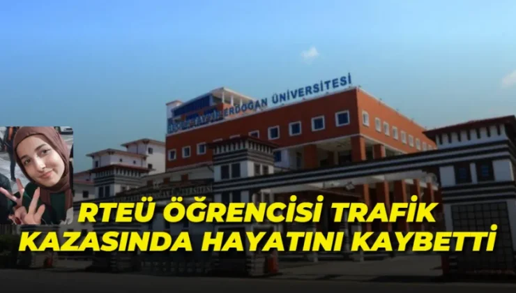 RTEÜ öğrencisi trafik kazasında hayatını kaybetti