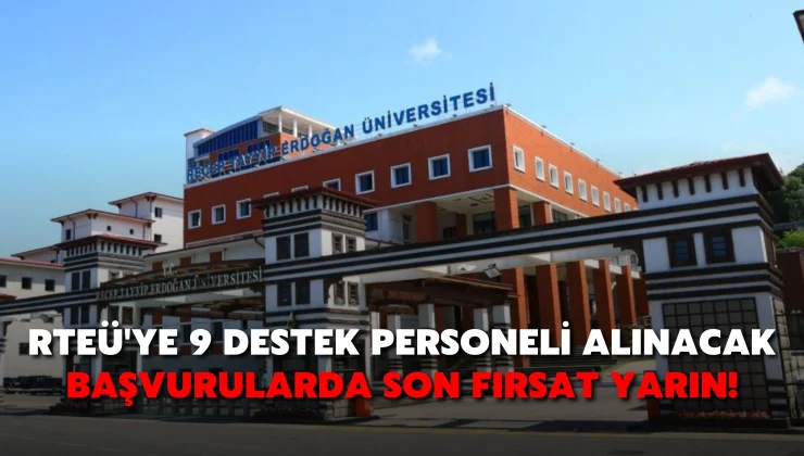 RTEÜ’ye 9 destek personeli alınacak, başvurularda son fırsat yarın!