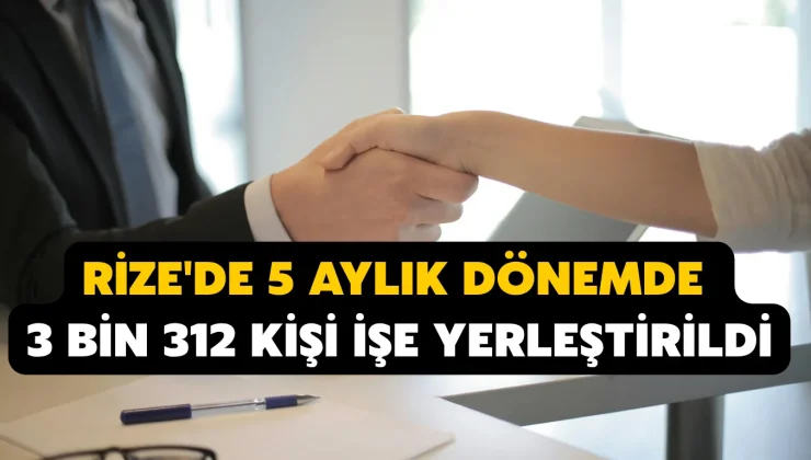 Rize’de 5 aylık dönemde 3 bin 312 kişi işe yerleştirildi