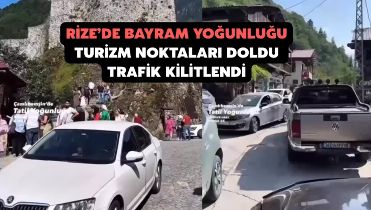Rize’de Bayram Yoğunluğu: Turizm Noktaları Doldu, Trafik Kilitlendi
