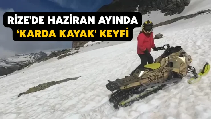 Rize’de Haziran ayında ‘karda kayak’ keyfi