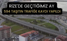 Rize’de geçtiğimiz ay 594 taşıtın trafiğe kaydı yapıldı